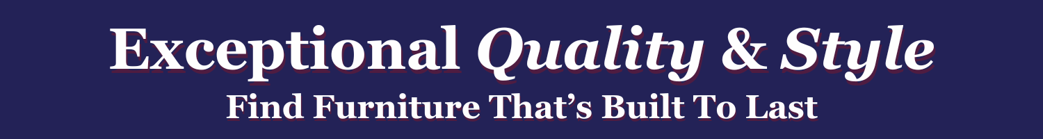 Exceptional Quality and Style